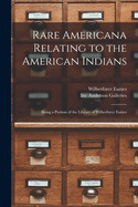 Rare Americana Relating to the American Indians: Being a Portion of the Library of Wilberforce Eames