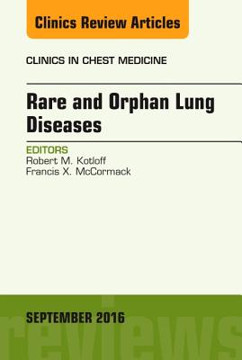 Rare and Orphan Lung Diseases, an Issue of Clinics in Chest Medicine: Volume 37-3 - Kotloff, Robert, MD, and McCormack, Francis X, MD