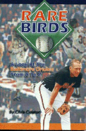 Rare Birds: A Look at the Baltimore Orioles from A to Z - Colston, Chris