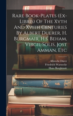 Rare Book-plates (ex-libris) Of The Xvth And Xvith Centuries By Albert Duerer, H. Burgmair, H.s. Beham, Virgil Solis, Jost Amman, Etc - Warnecke, Friedrich, and Drer, Albrecht, and Burgkmair, Hans