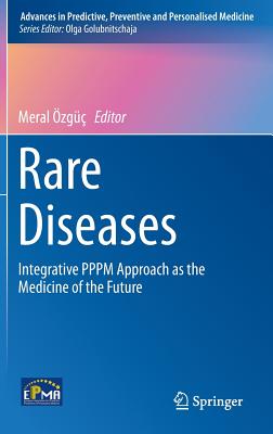 Rare Diseases: Integrative PPPM Approach as the Medicine of the Future - zg, Meral (Editor)