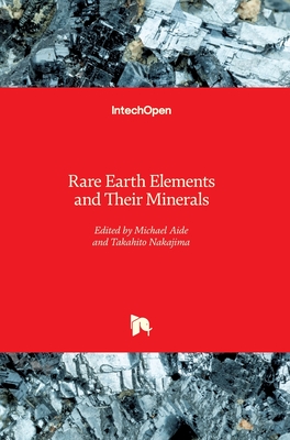 Rare Earth Elements and Their Minerals - Aide, Michael (Editor), and Nakajima, Takahito (Editor)