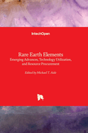 Rare Earth Elements: Emerging Advances, Technology Utilization, and Resource Procurement