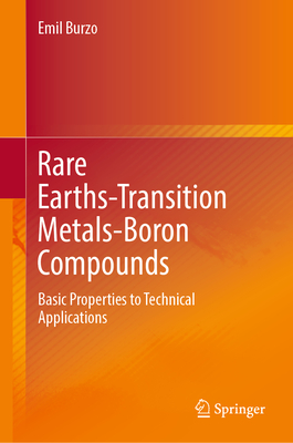 Rare Earths-Transition Metals-Boron Compounds: Basic Properties to Technical Applications - Burzo, Emil