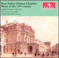 Rare Italian Clarinet Chamber Music of the 19th Century - Adami Clarinet Quartet; Bel Canto Ensemble; Luigi Magistrelli (clarinet)
