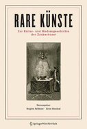 Rare Ka1/4nste: Zur Kultur- Und Mediengeschichte Der Zauberkunst