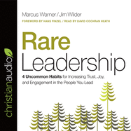 Rare Leadership Lib/E: 4 Uncommon Habits for Increasing Trust, Joy, and Engagement in the People You Lead
