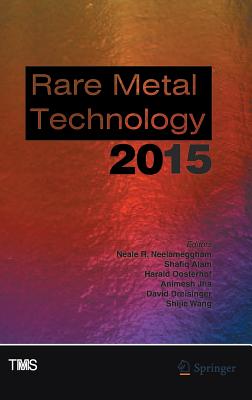 Rare Metal Technology 2015 - Neelameggham, Neale (Editor), and Alam, Shafiq (Editor), and Oosterhof, Harald (Editor)
