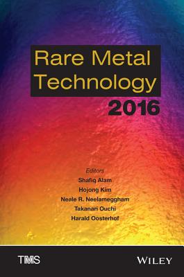 Rare Metal Technology 2016 - Alam, Shafiq (Editor), and Kim, Hojong (Editor), and Neelameggham, Neale R (Editor)