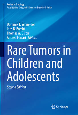 Rare Tumors in Children and Adolescents - Schneider, Dominik T. (Editor), and Brecht, Ines B. (Editor), and Olson, Thomas A. (Editor)