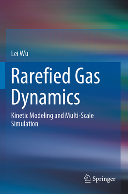 Rarefied Gas Dynamics: Kinetic Modeling and Multi-Scale Simulation - Wu, Lei