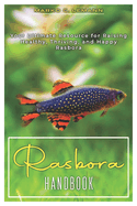 Rasbora Handbook: Your Ultimate Resource for Raising Healthy, Thriving, and Happy Rasbora