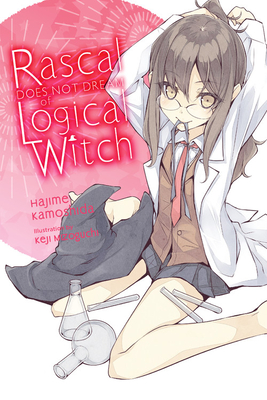 Rascal Does Not Dream of Logical Witch (Light Novel) - Kamoshida, Hajime, and Mizoguchi, Keji, and Cunningham, Andrew (Translated by)