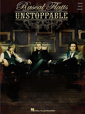 Rascal Flatts: Unstoppable: Piano/Vocal/Guitar - Flatts, Rascal