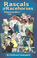 Rascals and Racehorses: A Sporting Man's Life - Campbell, W Cothran