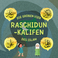 Raschidun-Kalifen: Erfahren Sie mehr ?ber das Leben der vier rechtgeleiteten Kalifen und ihre herausragenden Leistungen, die das islamische Goldene Zeitalter pr?gten