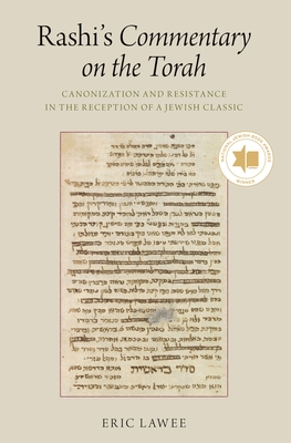 Rashi's Commentary on the Torah: Canonization and Resistance in the Reception of a Jewish Classic - Lawee, Eric, Professor