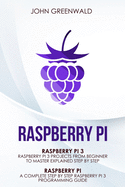 Raspberry Pi: 2 Manuscripts: Rasperry Pi a Complete Step by Step Raspberry Pi 3 Programming Guide - Raspberry Pi 3 Projects from Beginner to Master Explained Step by Step
