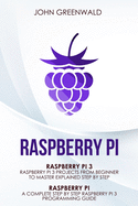 Raspberry Pi: 2 Manuscripts: Rasperry Pi A Complete Step By Step Raspberry Pi 3 Programming Guide - Raspberry Pi 3 Projects From Beginner To Master Explained Step By Step