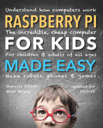 Raspberry Pi for Kids (Updated) Made Easy: Understand How Computers Work