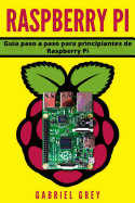 Raspberry Pi: Guia Paso a Paso Para Principiantes de Raspberry Pi