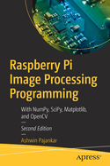 Raspberry Pi Image Processing Programming: With NumPy, SciPy, Matplotlib, and OpenCV