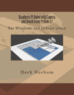 Raspberry Pi Robot with Camera and Sound Using Python 3.2: For Windows and Debian-Linux