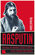Rasputin: Britain's Secret Service and the Torture and Murder of Russia's Mad Monk