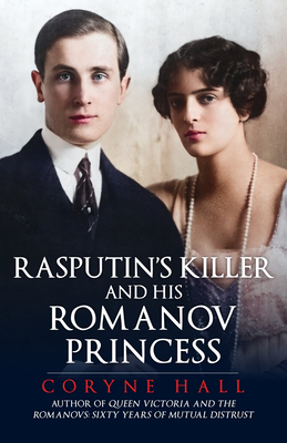 Rasputin's Killer and His Romanov Princess - Hall, Coryne