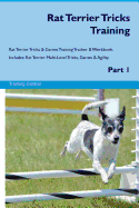 Rat Terrier Tricks Training Rat Terrier Tricks & Games Training Tracker & Workbook. Includes: Rat Terrier Multi-Level Tricks, Games & Agility. Part 1