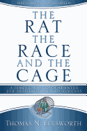 Rat, the Race, and the Cage, the (Secular Edition): A Simple Way to Guarantee Job Satisfaction and Success - Ellsworth, Thomas N