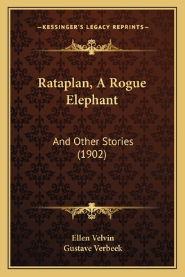 Rataplan, A Rogue Elephant: And Other Stories (1902) - Velvin, Ellen