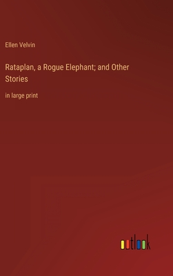 Rataplan, a Rogue Elephant; and Other Stories: in large print - Velvin, Ellen