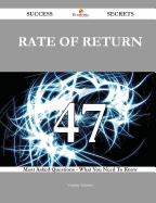 Rate of Return 47 Success Secrets - 47 Most Asked Questions on Rate of Return - What You Need to Know