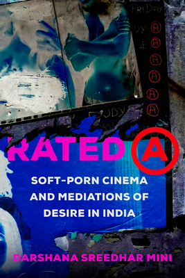 Rated a: Soft-Porn Cinema and Mediations of Desire in India Volume 8 - Mini, Darshana Sreedhar