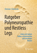 Ratgeber Polyneuropathie Und Restless Legs: Leben Mit Tauben Fen, Schmerzenden Und Unruhigen Beinen