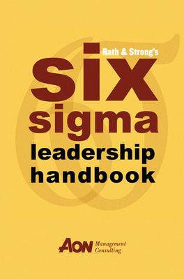 Rath & Strong's Six SIGMA Leadership Handbook - Rath & Strong, and Bertels, Thomas (Editor)