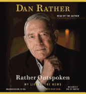 Rather Outspoken: My Life in the News - Rather, Dan (Read by), and Diehl, Digby