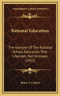 Rational Education: The Keynote of the Rational School, Education That Liberates, Not Enslaves (1911)