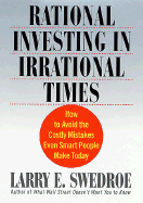 Rational Investing in Irrational Times: How to Avoid the Costly Mistakes Even Smart People Make Today - Swedroe, Larry E