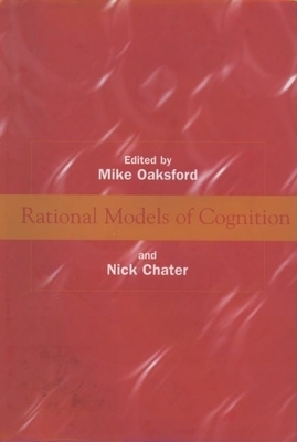 Rational Models of Cognition - Oaksford, Mike (Editor), and Chater, Nick (Editor)