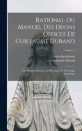 Rational ou manuel des divins offices de Guillaume Durand: Ou, Raisons mystiques et historique de la liturgie catholique; Volume 2