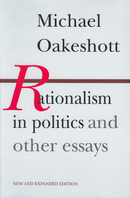 Rationalism in Politics and Other Essays - Oakeshott, Michael