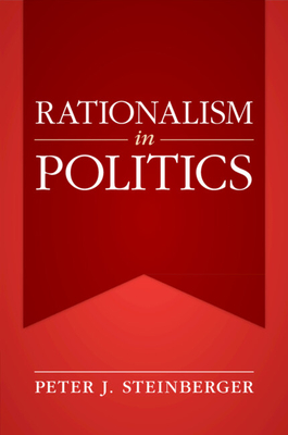 Rationalism in Politics - Steinberger, Peter J