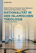 Rationalitt in Der Islamischen Theologie: Band II: Die Moderne