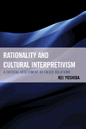 Rationality and Cultural Interpretivism: A Critical Assessment of Failed Solutions