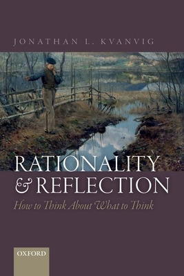 Rationality and Reflection: How to Think About What to Think - Kvanvig, Jonathan L.