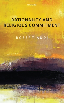 Rationality and Religious Commitment - Audi, Robert