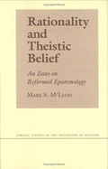 Rationality and Theistic Belief: An Essay on Reformed Epistemology