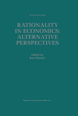 Rationality in Economics: Alternative Perspectives - Dennis, Ken (Editor)